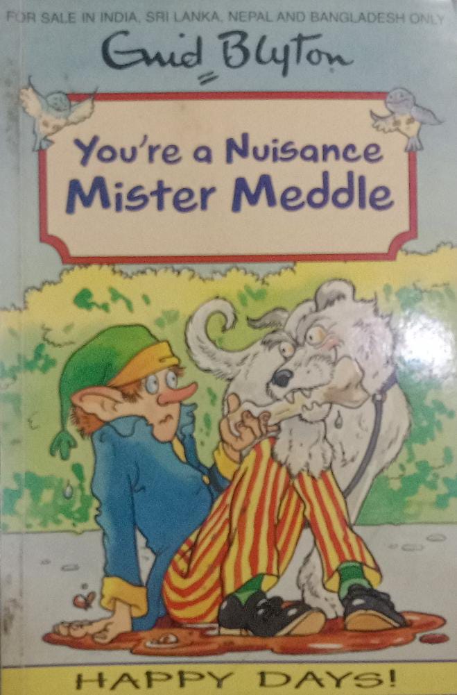 You're a Nuisance Mister Meddle
