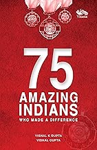 75 Amazing Indians Who Made A Difference by Vishal K Gupta & Vishal Gupta