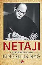 Netaji: Living Dangerously by Kingshuk Nag