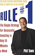 Rule #1: The Simple Strategy for Successful Investing in Only 15 Minutes a Week by Phil Town