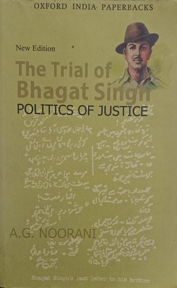 THE TRIAL OF BHAGAT SINGH NEW EDITION: Politics of Justice