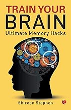 Train Your Brain: Ultimate Memory Hacks by Shireen Stephen