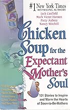 Chicken Soup for the Expectant Mother's Soul by Jack Canfield , Mark Victor Hansen