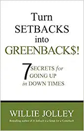Turn Setbacks into Greenbacks: 7 Secrets for Going Up in Down Times by Willie Jolley