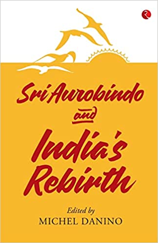 Sri Aurobindo and India’s Rebirth
