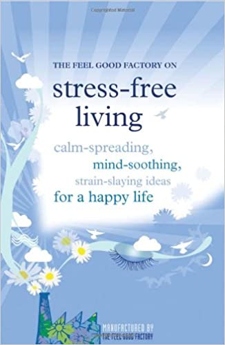 The "Feel Good Factory" on Stress-free Living