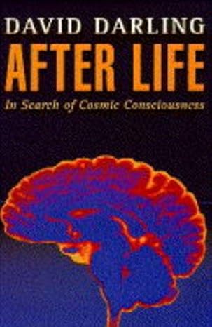 After Life, In Search of Cosmic Consciousness by David Darling (rare books)