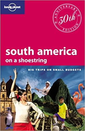 South America on a Shoestring (Lonely Planet Shoestring Guide