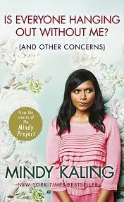 Is Everyone Hanging Out Without Me? by Mindy Kaling