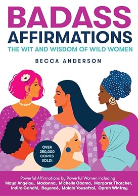 Badass Affirmations: The Wit and Wisdom of Wild Women by Becca Anderson