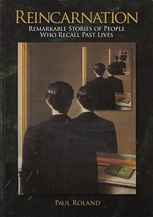 Reincarnation: Remarkable Stories of People Who Recall Past Lives by Paul Roland