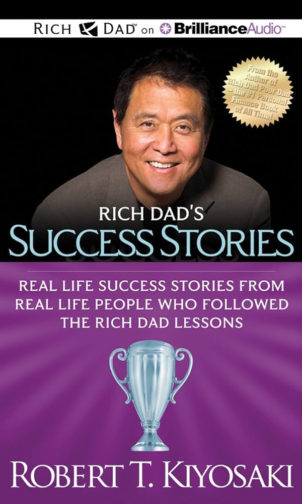Rich Dad's Success Stories: Real Life Success Stories from Real Life People
