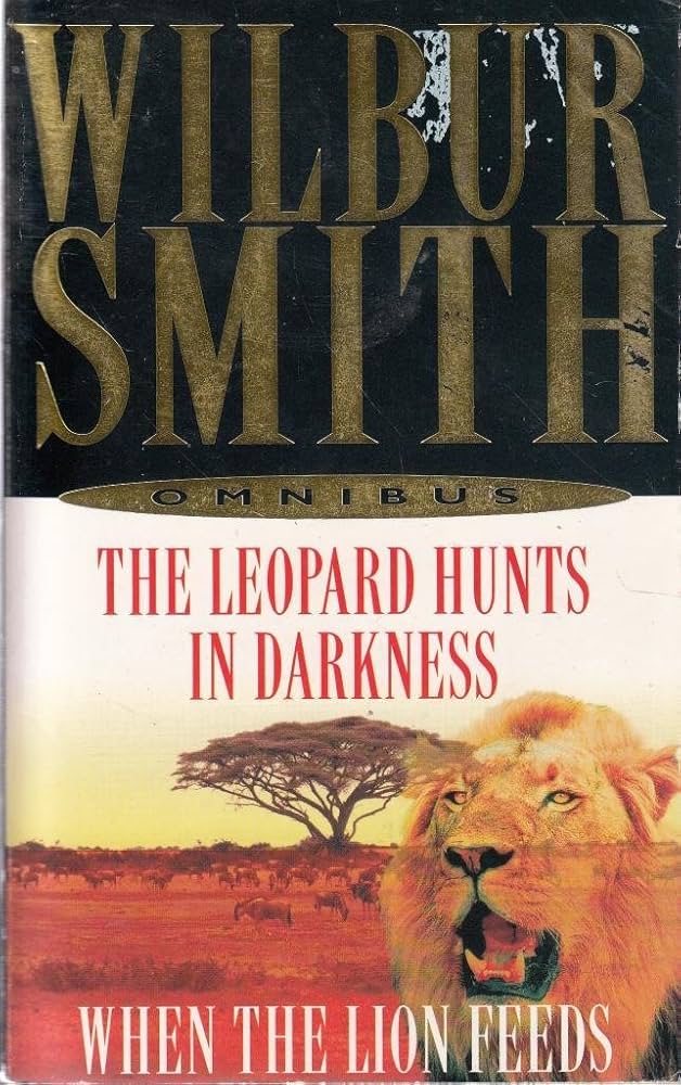 The Leopard Hunts In Darkness When The Lion Feeds by Wilbur Smith