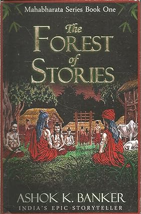 The Forest of Stories: Book 1 (Mahabharat Series) by Ashok K. Banker