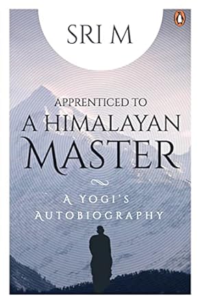 Apprenticed to a himalayan master by Sri M