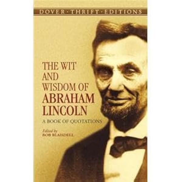 The Wit and Wisdom of Abraham Lincoln: A Book of Quotations by Abraham Lincoln |Bob Blaisdell