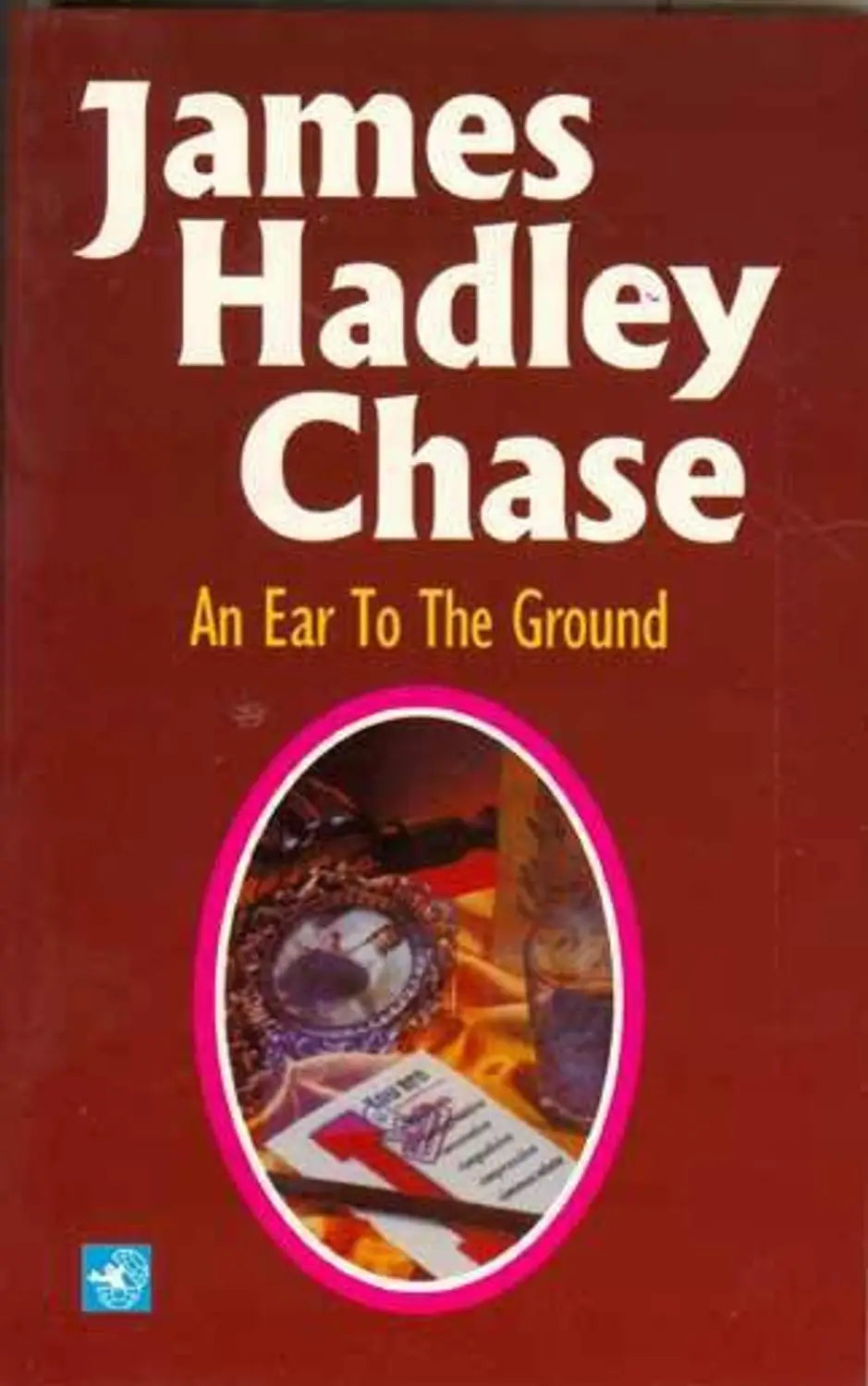 An Ear to the Ground by James Hadley Chase
