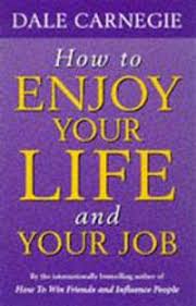 How to Enjoy Your Life and Your Job by Dale Carnegie