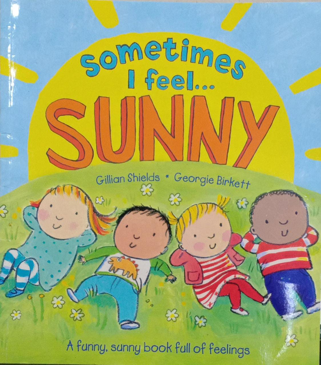 Sometimes I Feel Sunny A Funny, Sunny book full of feeling