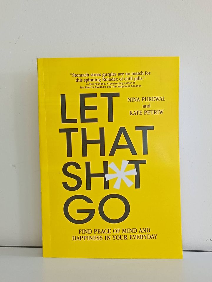 Let That Sh*t Go by Nina Purewal and Kate Petriw