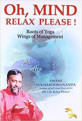 Oh, Mind Relax Please! by. swami sukhabodhananda