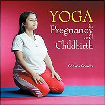 Yoga in Pregnancy & Childbirth by Seema Sondhi