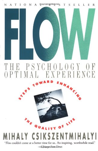 Flow: The Psychology of Optimal Experience by Mihaly Csikszentmihalyi