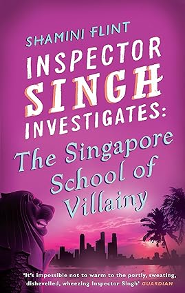 Inspector singh investigates :the singapore school of villainy