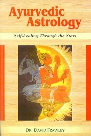 Ayurvedic Astrology: Self-healing Through the Stars by David Frawley
