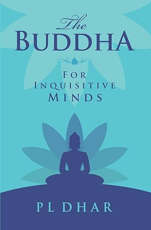 The Buddha For Inquisitive Minds by P. L Dhar