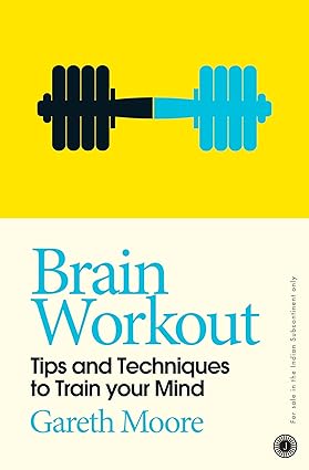Brain Workout: Tips and Techniques to Train your Mind by Gareth Moore