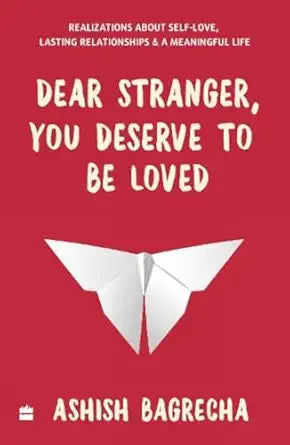 Dear stranger you deserve to be love by Ashish Bagrecha