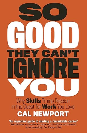 So Good They Can' Ignore You by Cal Newport