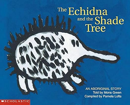 The Echidna and the Shade Tree (Aboriginal Story An) by Mona Green