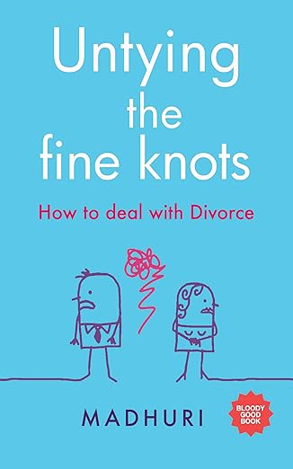 Untying the fine knots: How to deal with Divorce by Madhuri Y