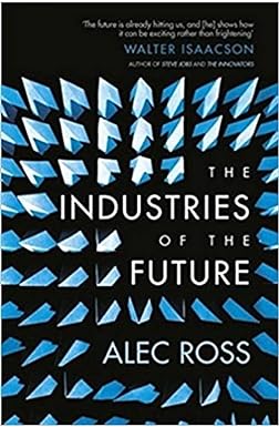 The Industries of the Future by Alec Ross