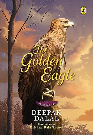The Golden Eagle: Feather Tales by Deepak Dalal