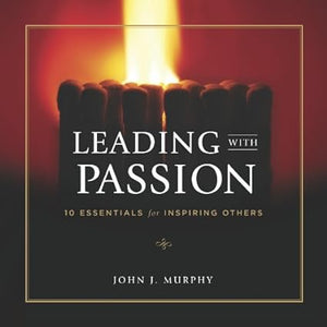 Leading with Passion: 10 Essentials for Inspiring Others [Hardcover]