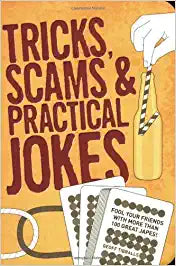 Tricks, Scams and Practical Jokes