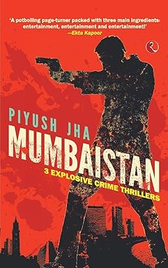 Mumbaistan: 3 Explosive Crime Thrillers by Piyush Jha