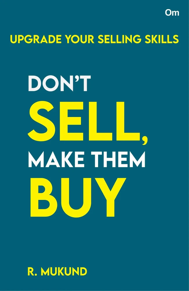 Don't Sell Make them Buy : Upgrade Your Selling Skills by R. Mukund
