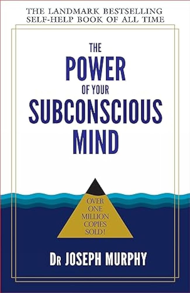 The Power of your Subconscious Mind by Dr. Joseph Murphy