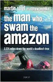 The Man Who Swam the Amazon by Martin Strel