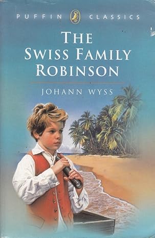 The Swiss Family Robinson by Johann D. Wyss | William H. G. Kingston