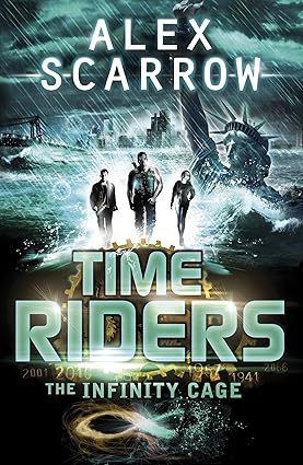 TimeRiders: The Infinity Cage (book 9) by Alex Scarrow