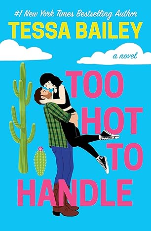 Too Hot To Handle: 1 (Romancing the Clarksons) by Tessa Bailey