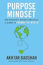 Purpose Mindset : How Microsoft Inspires Employees and Alumni to Change the World by Akhtar Badshah