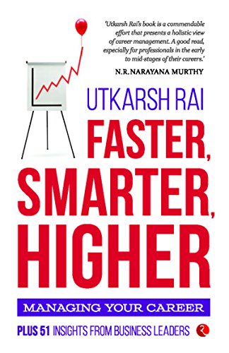 Faster, Smarter, Higher: Managing your Career by Utkarsh Rai