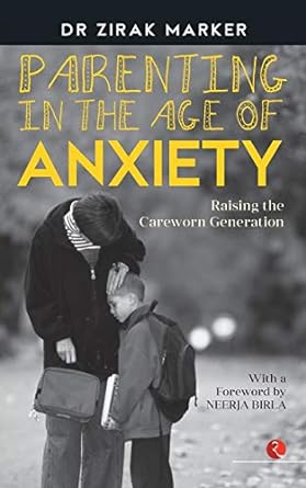 Parenting in the Age of Anxiety by 'dr zirak marker