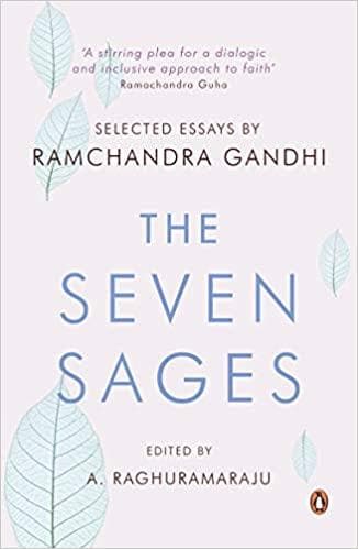 Selected Essays by Ramchandra Gandhi THE SEVEN SAGES